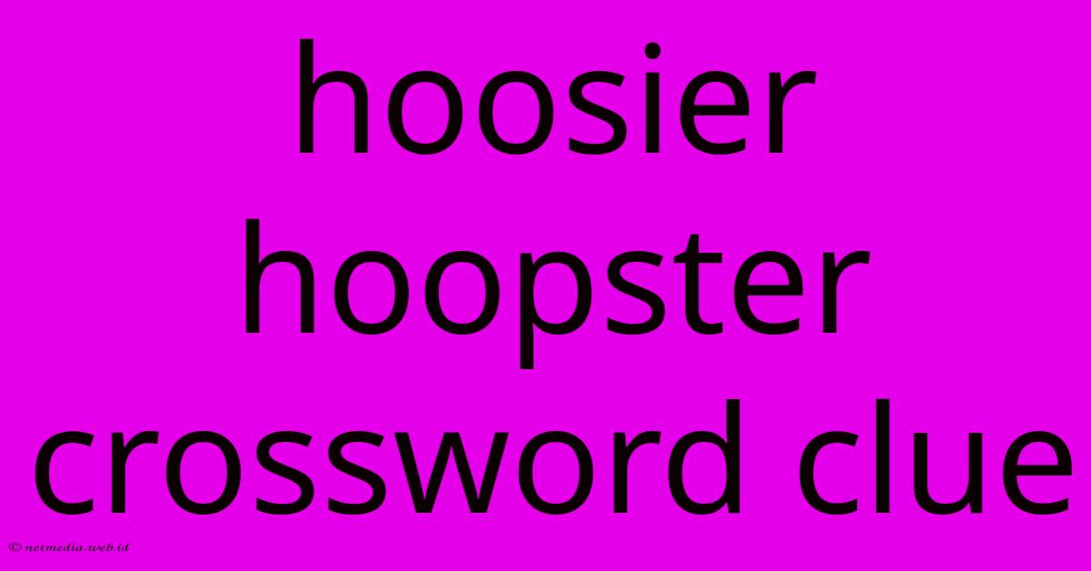 Hoosier Hoopster Crossword Clue