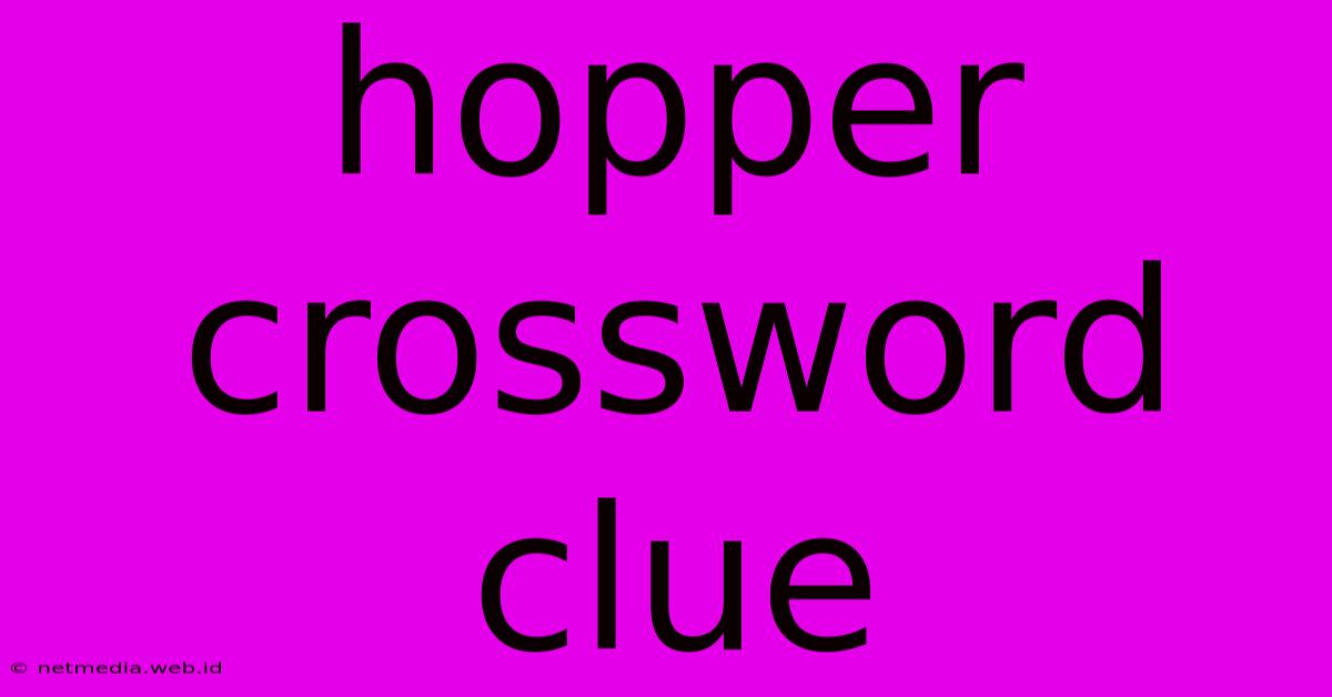 Hopper Crossword Clue