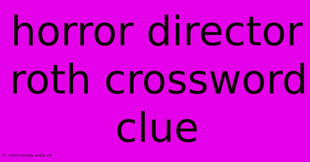 Horror Director Roth Crossword Clue