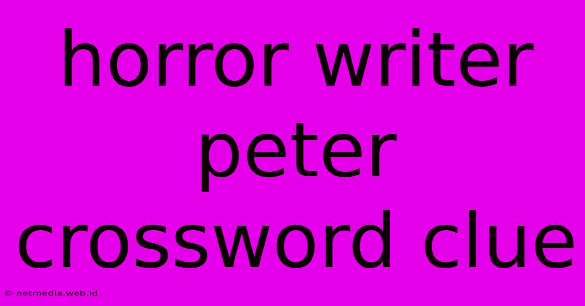 Horror Writer Peter Crossword Clue