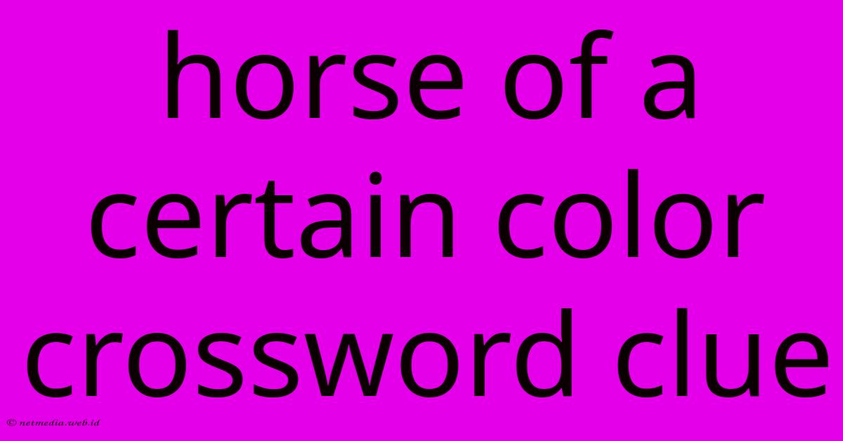 Horse Of A Certain Color Crossword Clue