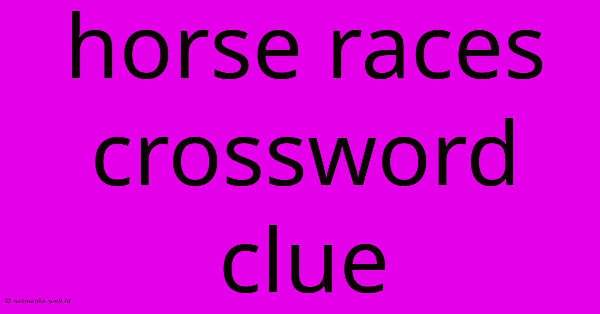 Horse Races Crossword Clue Horse Races Crossword Clue