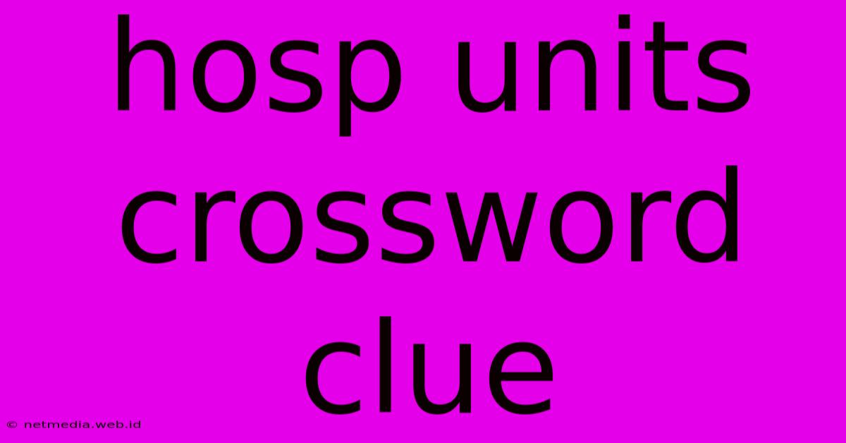 Hosp Units Crossword Clue