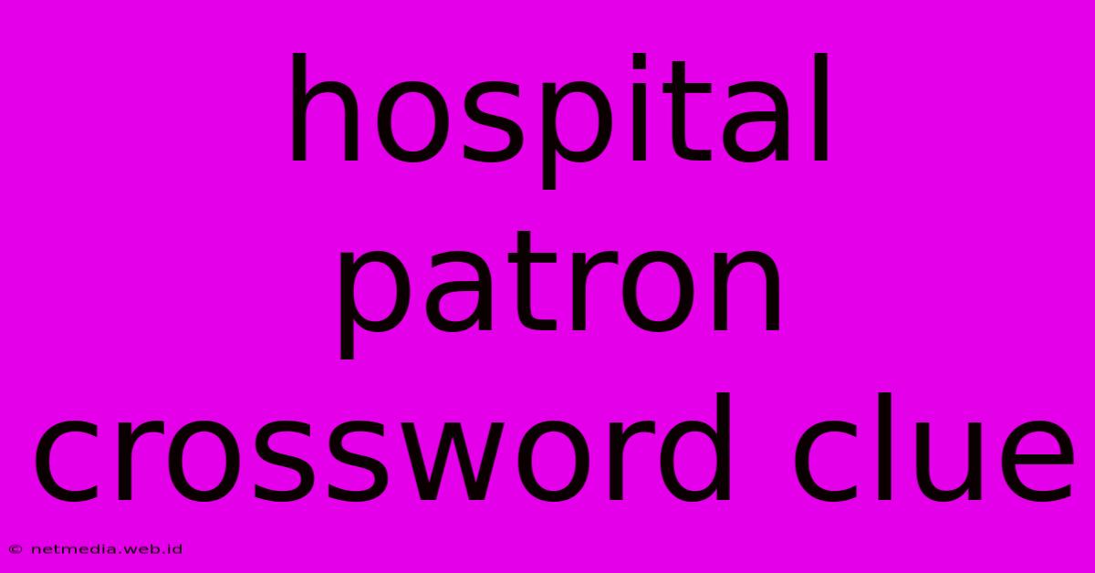 Hospital Patron Crossword Clue