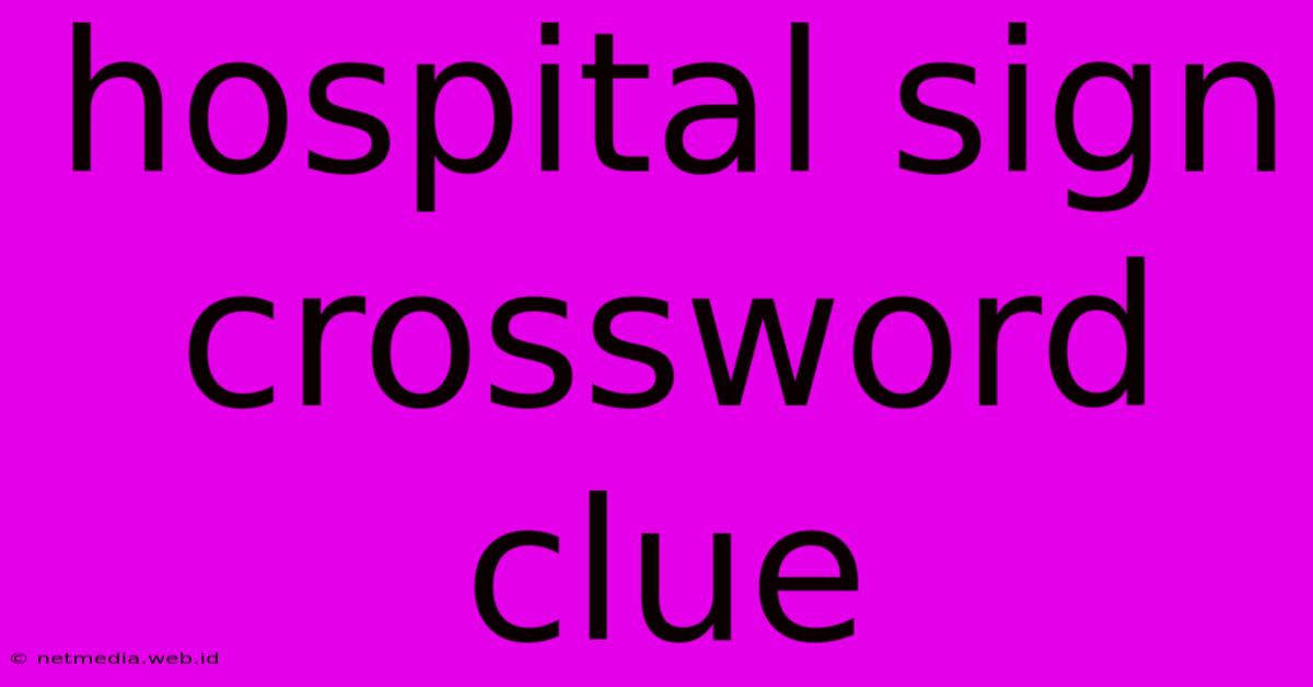 Hospital Sign Crossword Clue