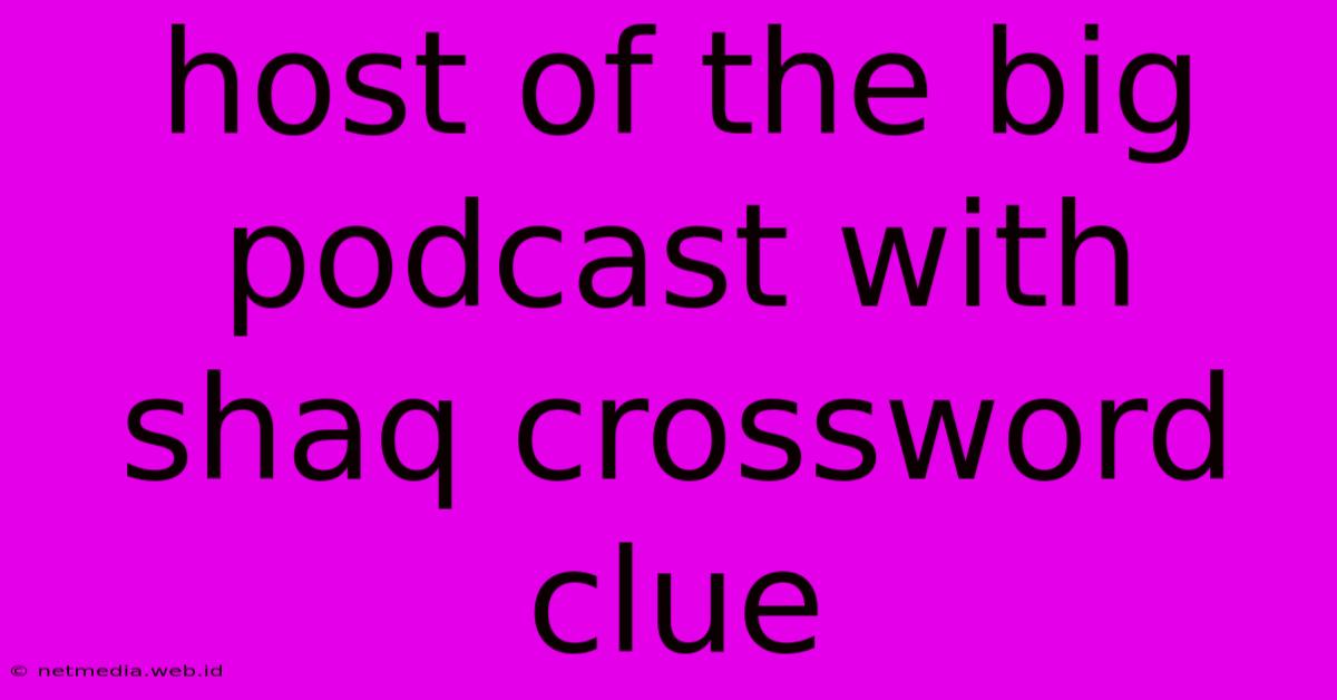 Host Of The Big Podcast With Shaq Crossword Clue