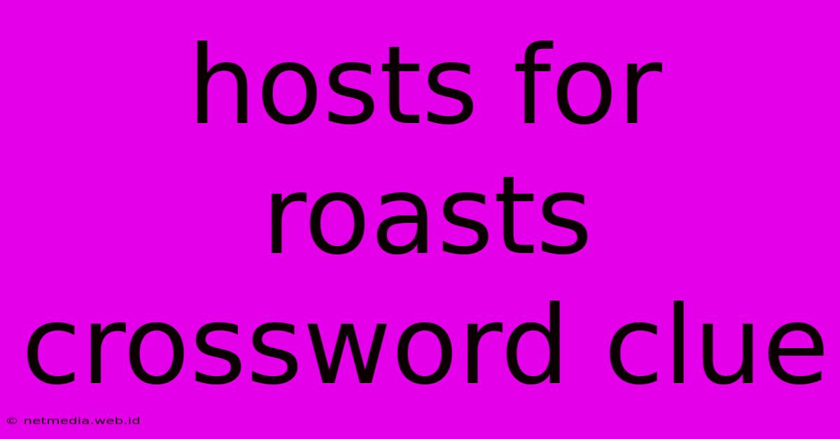 Hosts For Roasts Crossword Clue