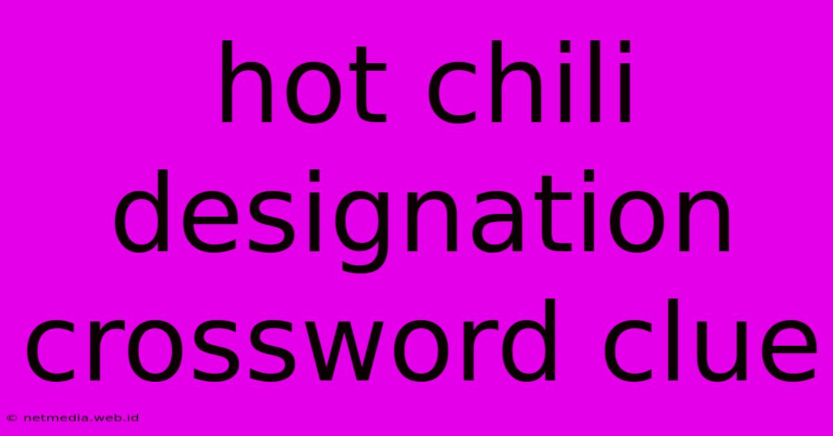 Hot Chili Designation Crossword Clue