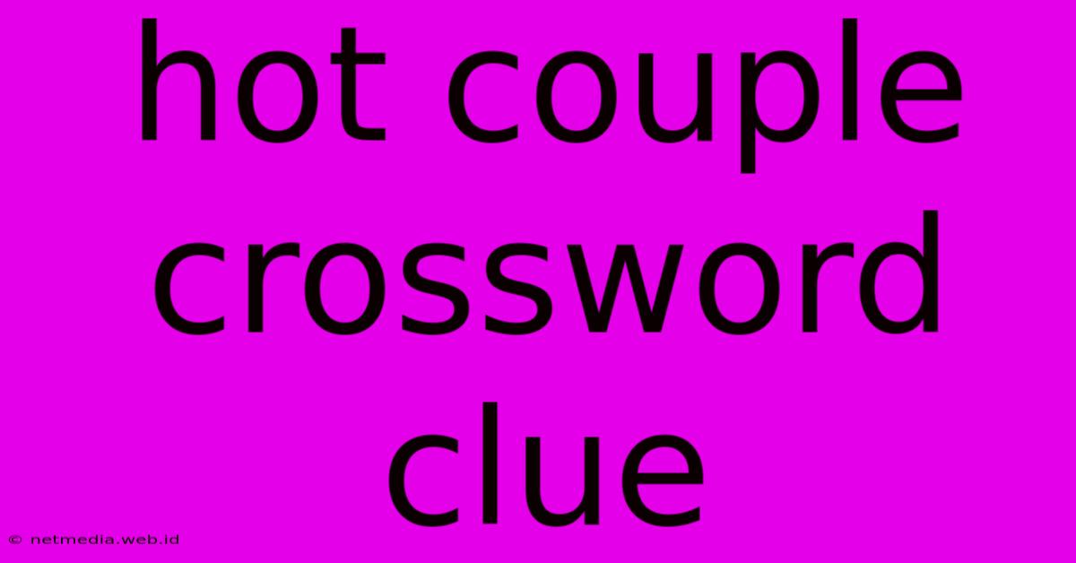 Hot Couple Crossword Clue