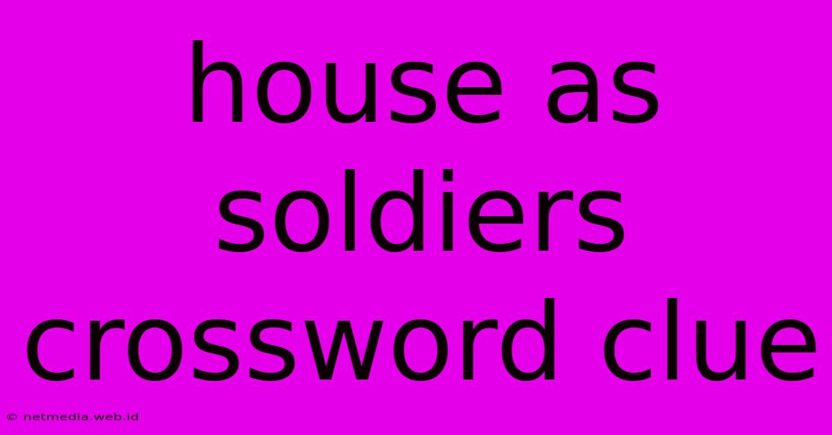 House As Soldiers Crossword Clue