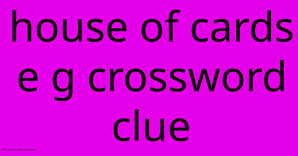 House Of Cards E G Crossword Clue House Of Cards E G Crossword Clue