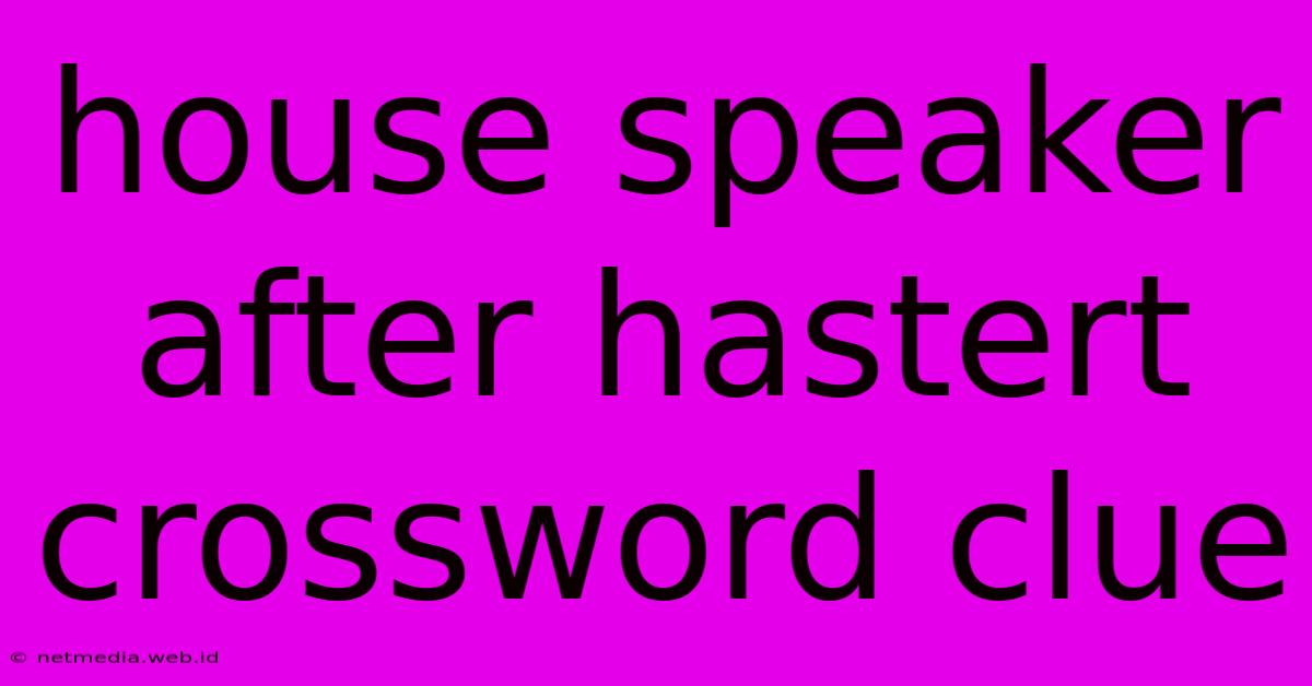 House Speaker After Hastert Crossword Clue