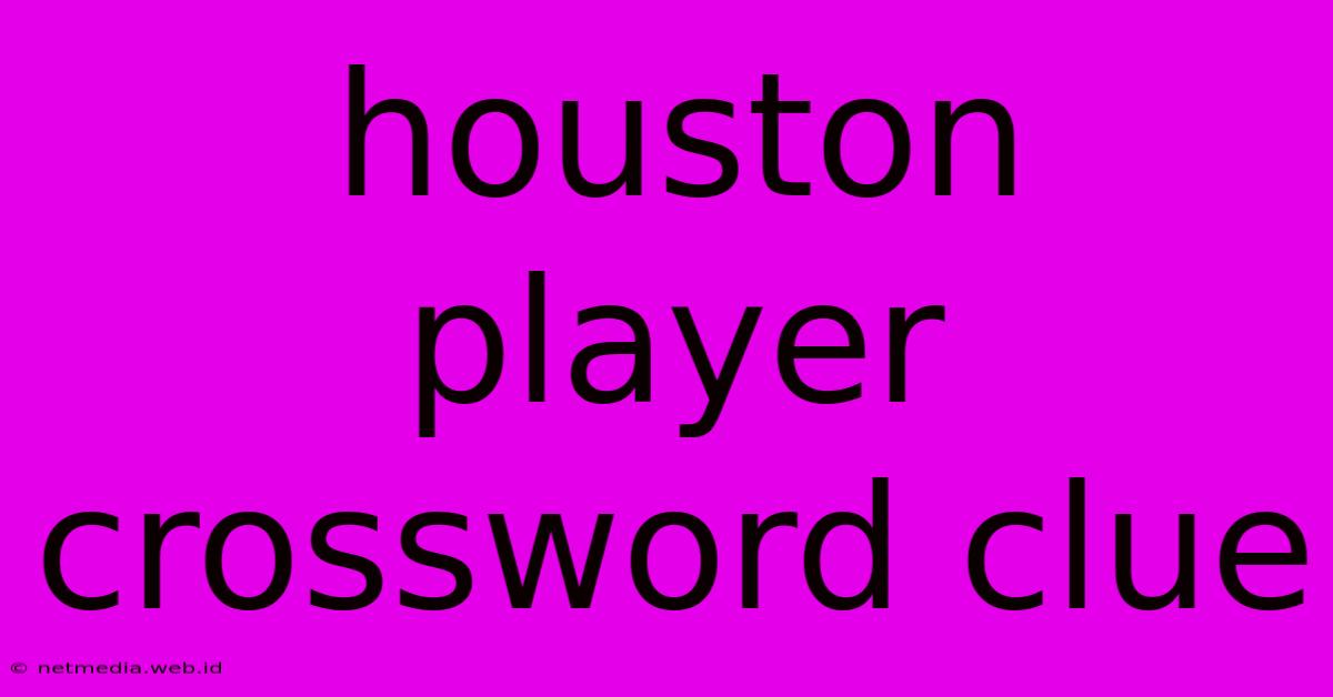 Houston Player Crossword Clue