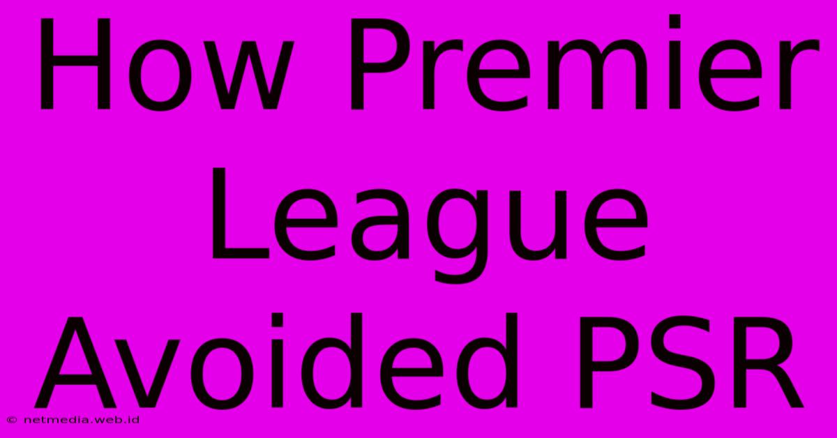 How Premier League Avoided PSR