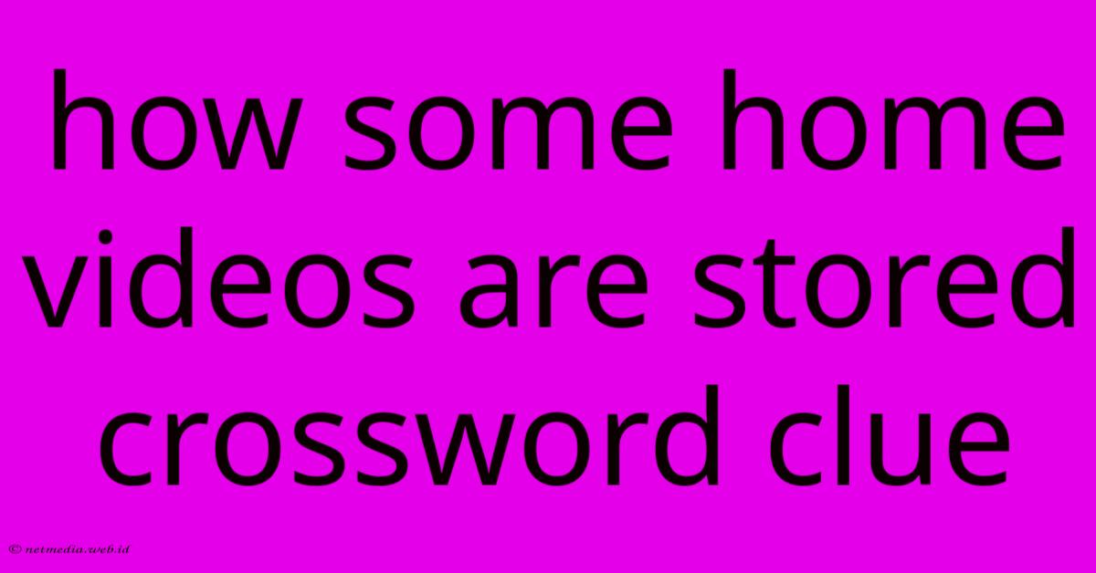 How Some Home Videos Are Stored Crossword Clue