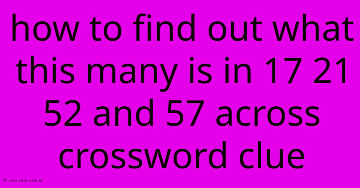 How To Find Out What This Many Is In 17 21 52 And 57 Across Crossword Clue