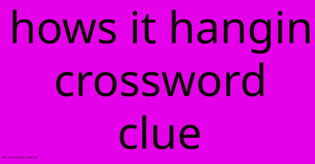 Hows It Hangin Crossword Clue