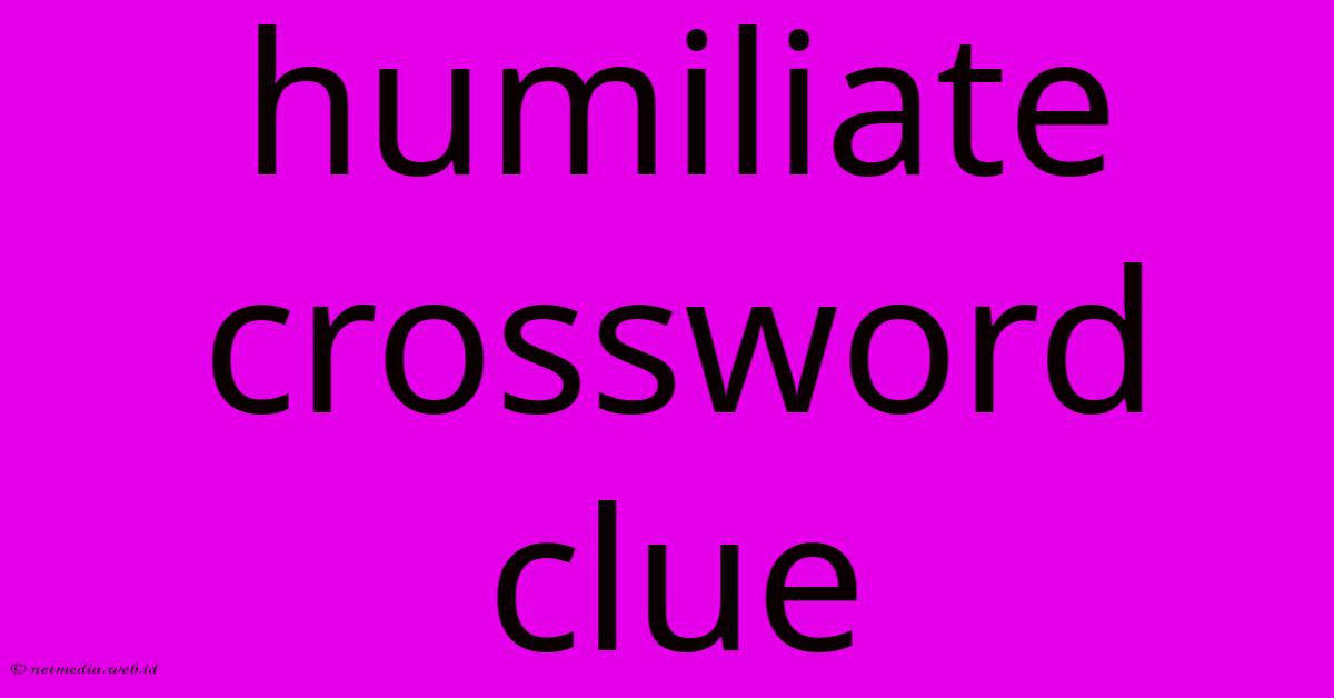 Humiliate Crossword Clue