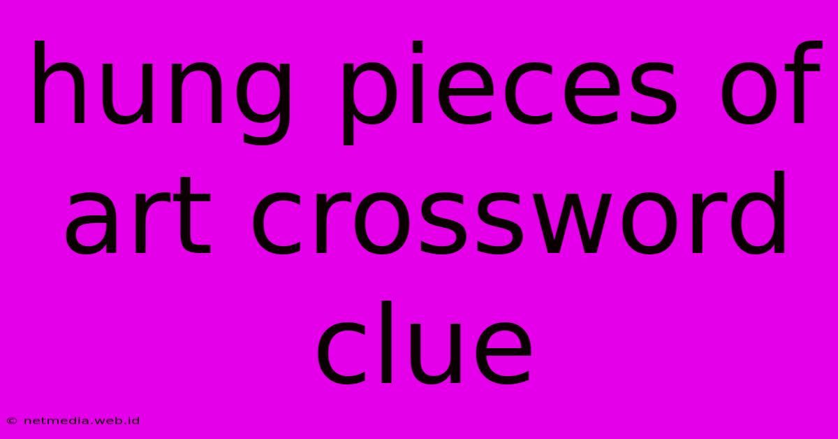 Hung Pieces Of Art Crossword Clue