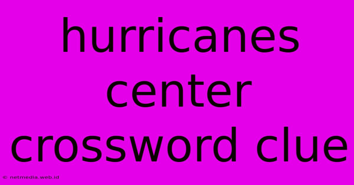 Hurricanes Center Crossword Clue