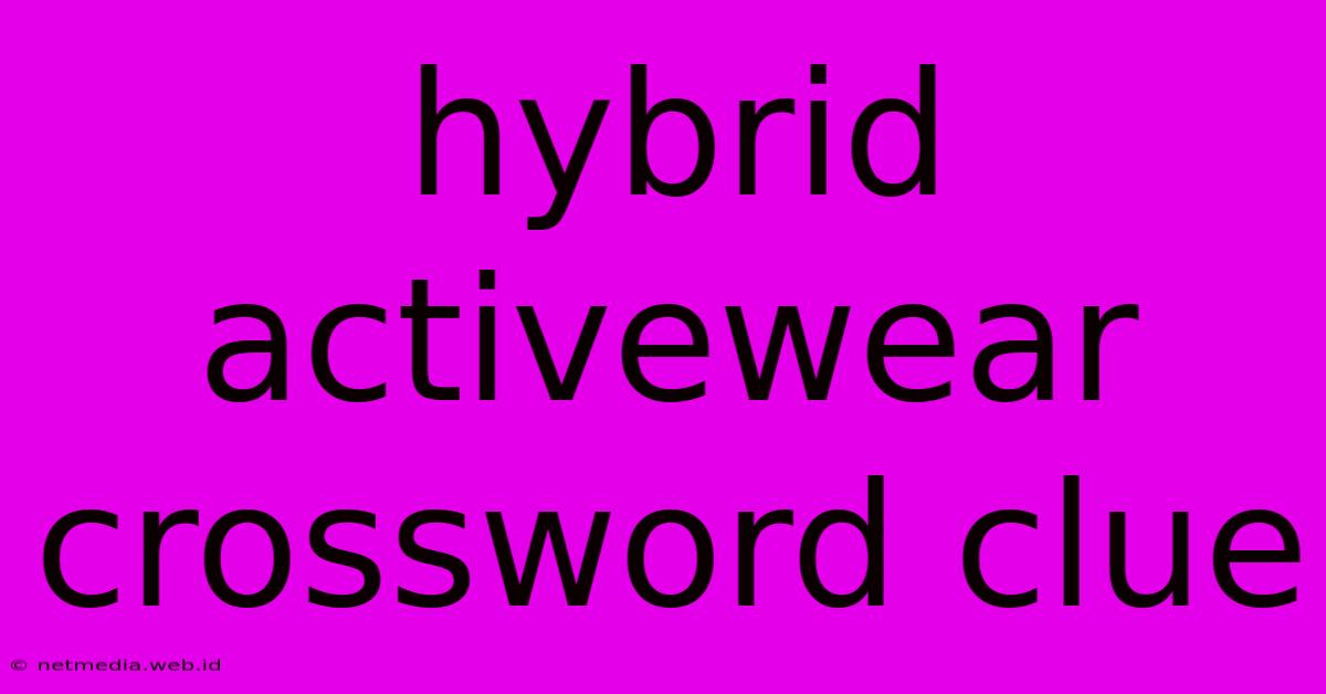 Hybrid Activewear Crossword Clue