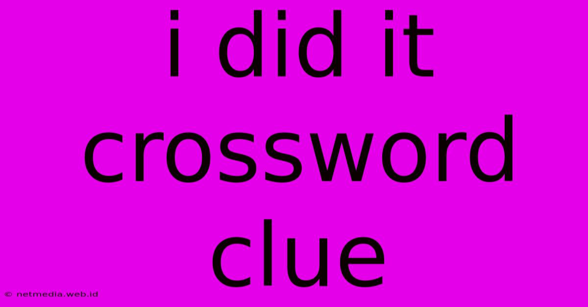 I Did It Crossword Clue