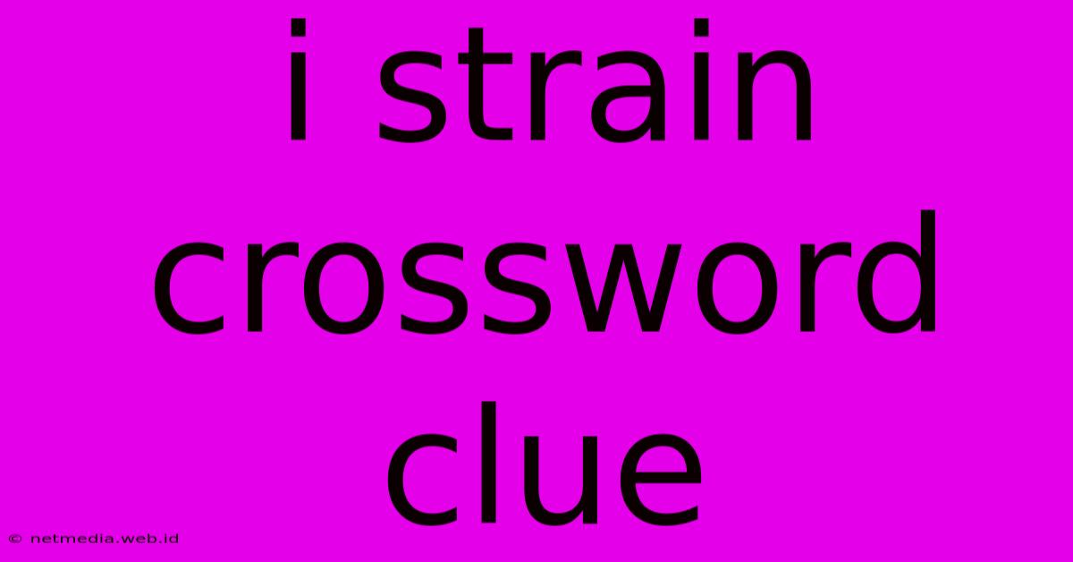 I Strain Crossword Clue