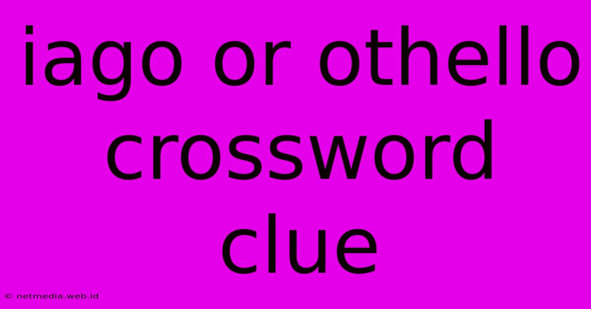 Iago Or Othello Crossword Clue