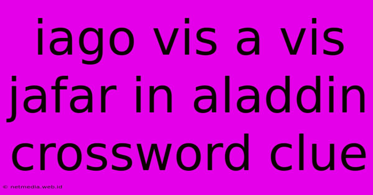 Iago Vis A Vis Jafar In Aladdin Crossword Clue