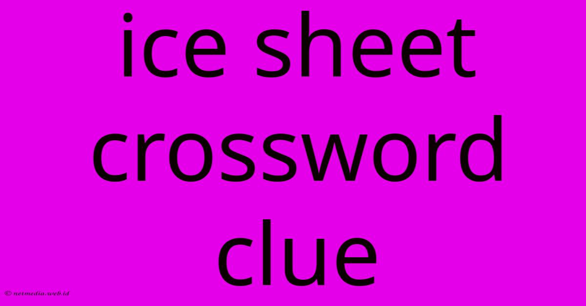 Ice Sheet Crossword Clue Ice Sheet Crossword Clue