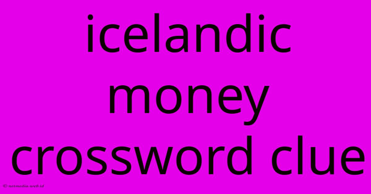 Icelandic Money Crossword Clue