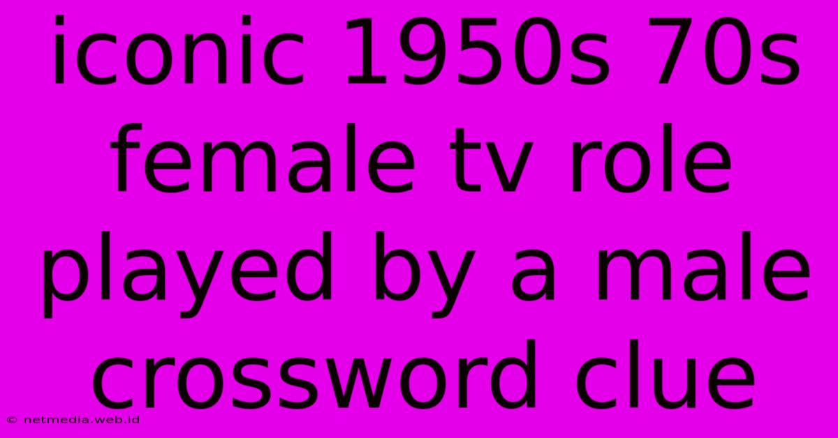 Iconic 1950s 70s Female Tv Role Played By A Male Crossword Clue