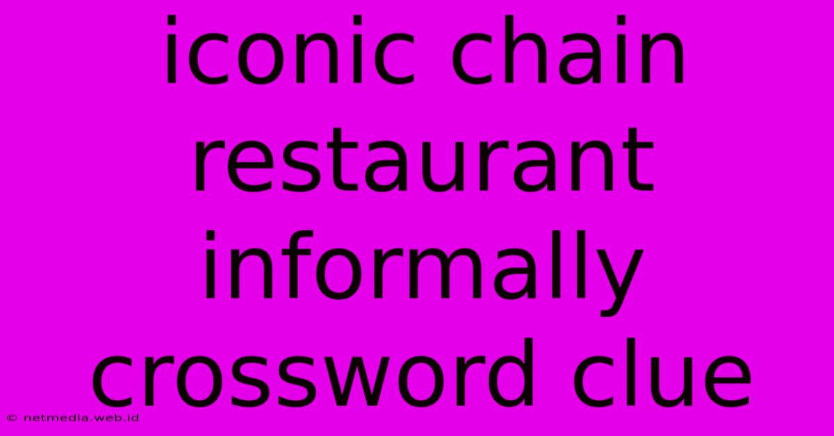 Iconic Chain Restaurant Informally Crossword Clue