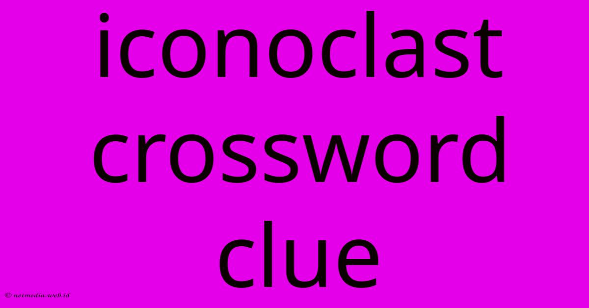 Iconoclast Crossword Clue Iconoclast Crossword Clue