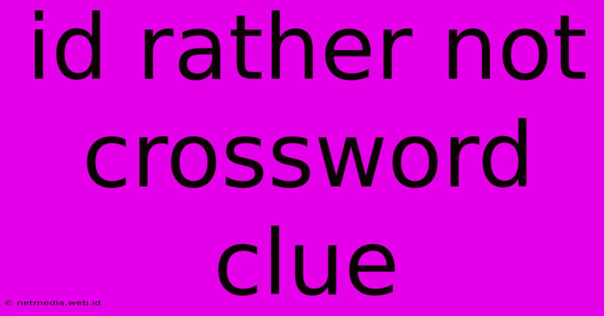 Id Rather Not Crossword Clue