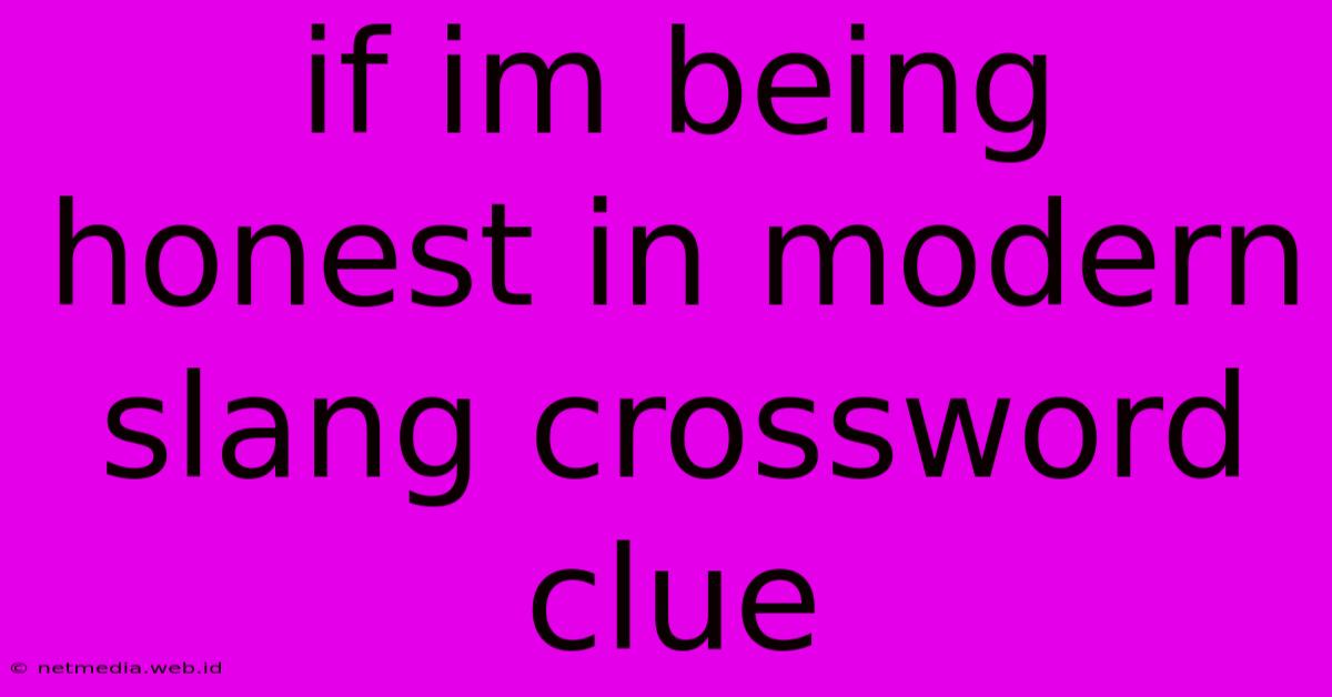 If Im Being Honest In Modern Slang Crossword Clue