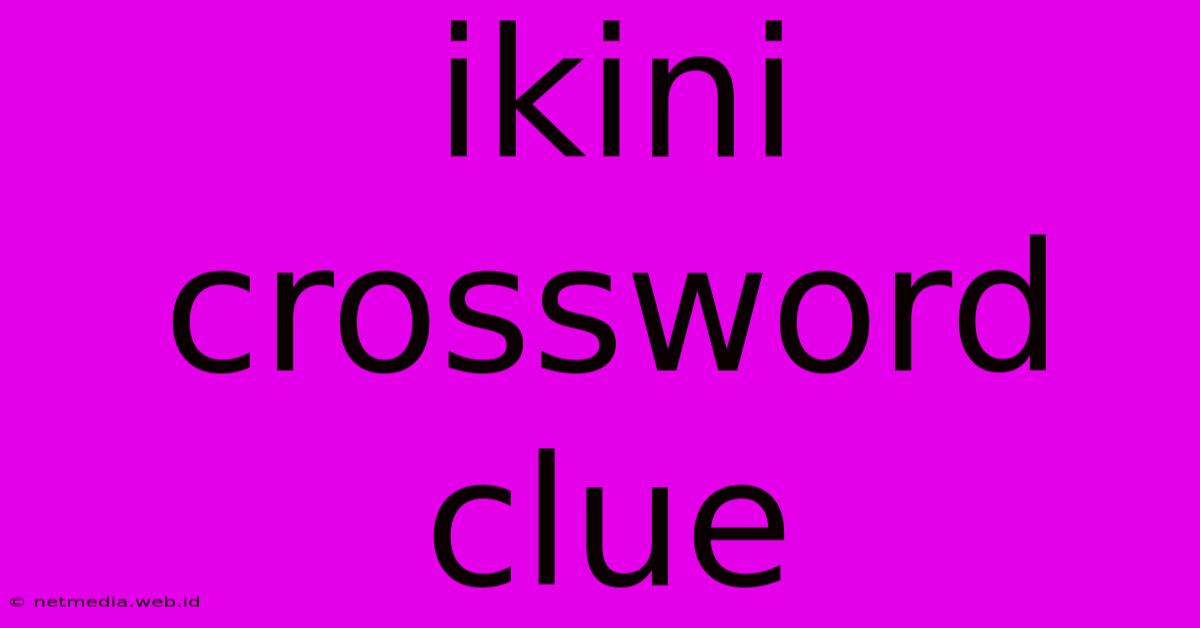 Ikini Crossword Clue