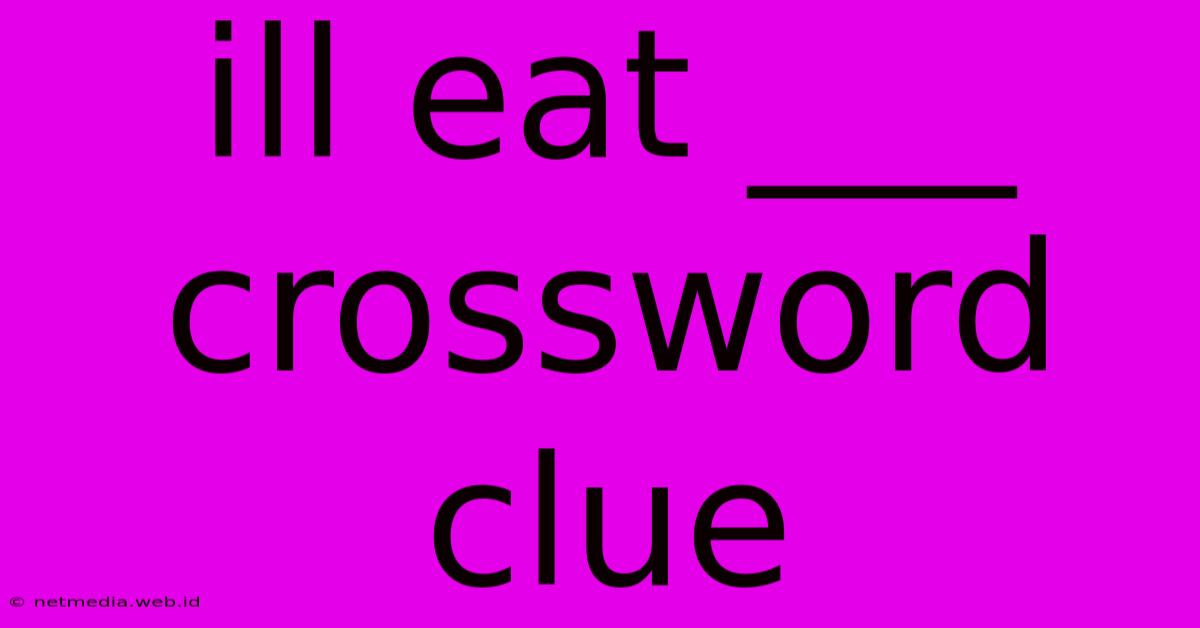 Ill Eat ___ Crossword Clue