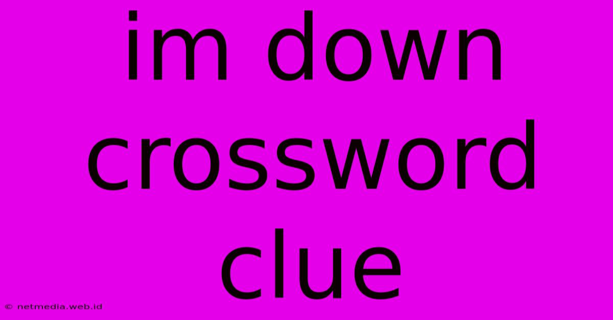 Im Down Crossword Clue