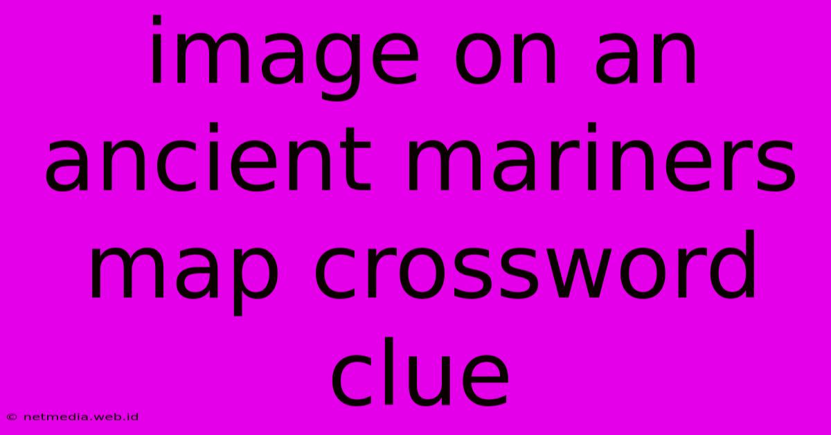 Image On An Ancient Mariners Map Crossword Clue