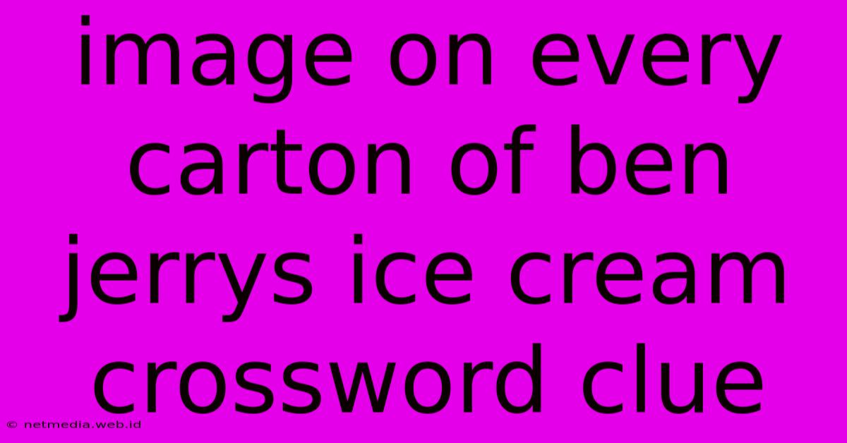 Image On Every Carton Of Ben Jerrys Ice Cream Crossword Clue