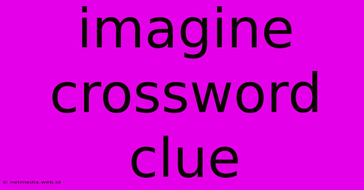 Imagine Crossword Clue