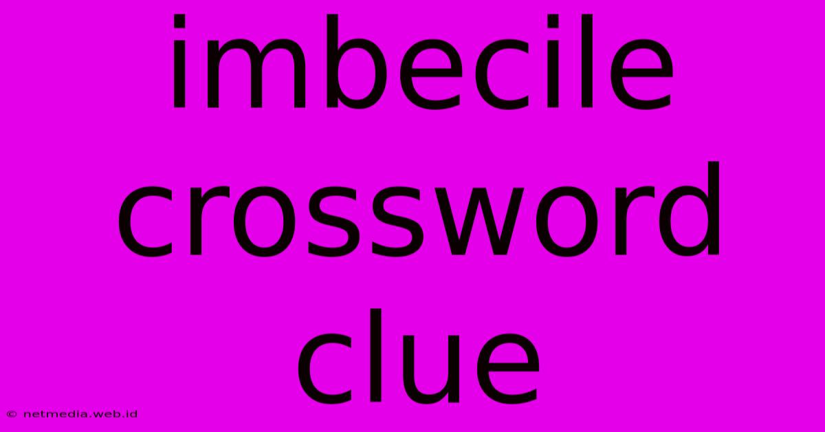 Imbecile Crossword Clue