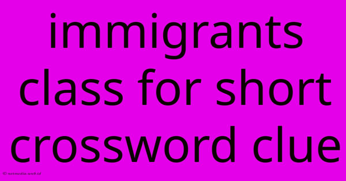 Immigrants Class For Short Crossword Clue