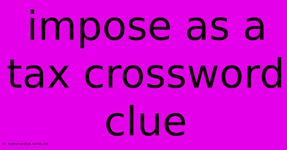 Impose As A Tax Crossword Clue