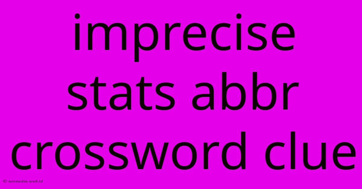 Imprecise Stats Abbr Crossword Clue Imprecise Stats Abbr Crossword Clue