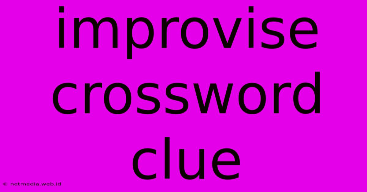 Improvise Crossword Clue