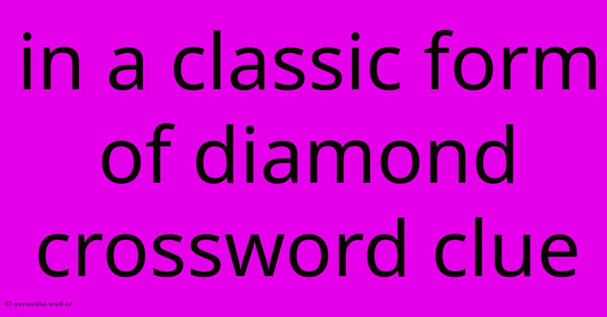 In A Classic Form Of Diamond Crossword Clue