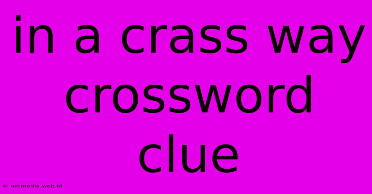 In A Crass Way Crossword Clue