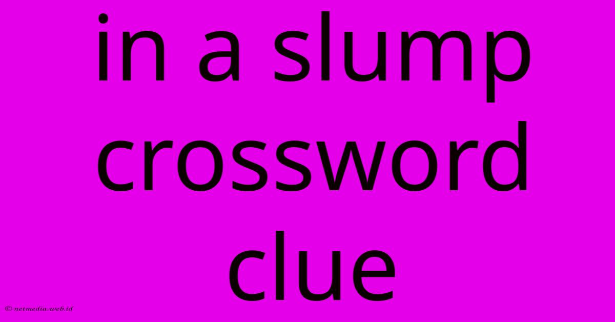 In A Slump Crossword Clue In A Slump Crossword Clue